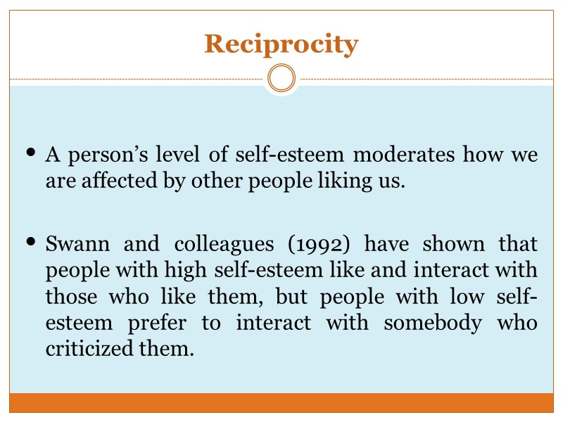 Reciprocity A person’s level of self-esteem moderates how we are affected by other people